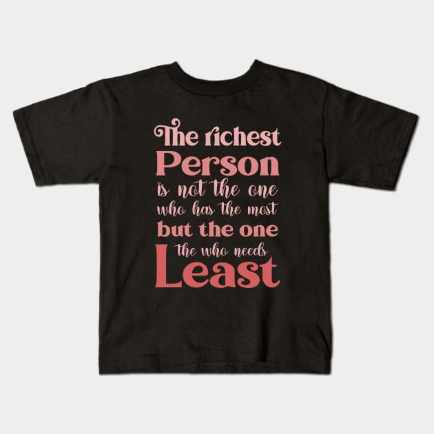 The richest person is not the one who has the most, but the one who needs the least | Abundance mentality Kids T-Shirt by FlyingWhale369